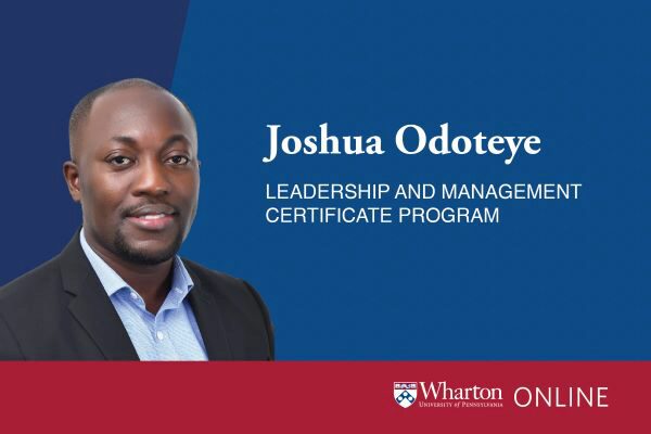 Wharton online leadership and management certificate program learner Joshua Odoteye